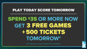 Promotion: Spend $35+ now to get 3 free games and 500 tickets tomorrow. Must spend $35 in a single transaction to qualify.